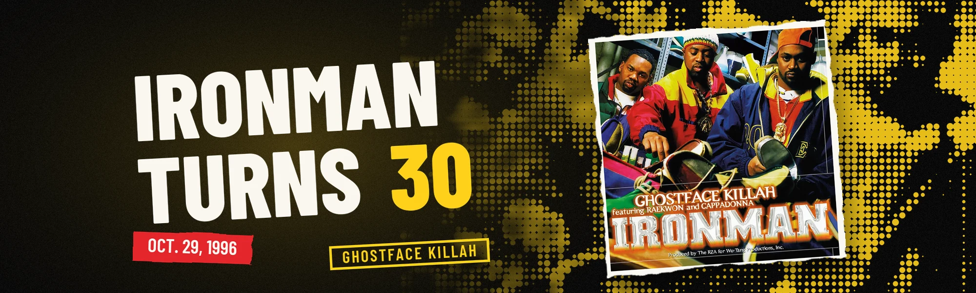 The Ironman album cover with Ghostface Killah, Raekwon, and Cappadonna in bright jackets, over a yellow halftone background with the headline Ironman Turns 30